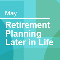 May_Retirement Planning Later in Life